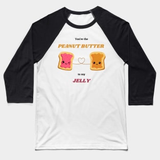 You're the PEANUT BUTTER to my JELLY Baseball T-Shirt